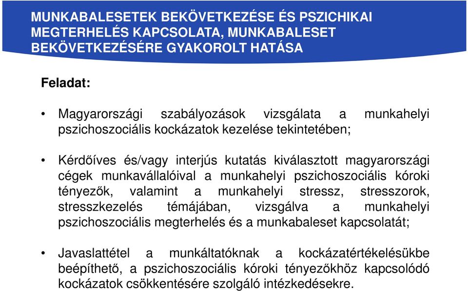 pszichoszociális kóroki tényezők, valamint a munkahelyi stressz, stresszorok, stresszkezelés témájában, vizsgálva a munkahelyi pszichoszociális megterhelés és a