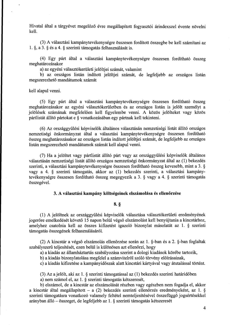 (4) Egy párt által a választási kampánytevékenységre összesen fordítható össze g meghatározásakor a) az egyéni választókerületi jelöltjei számát, valamint b) az országos listán indított jelöltjei