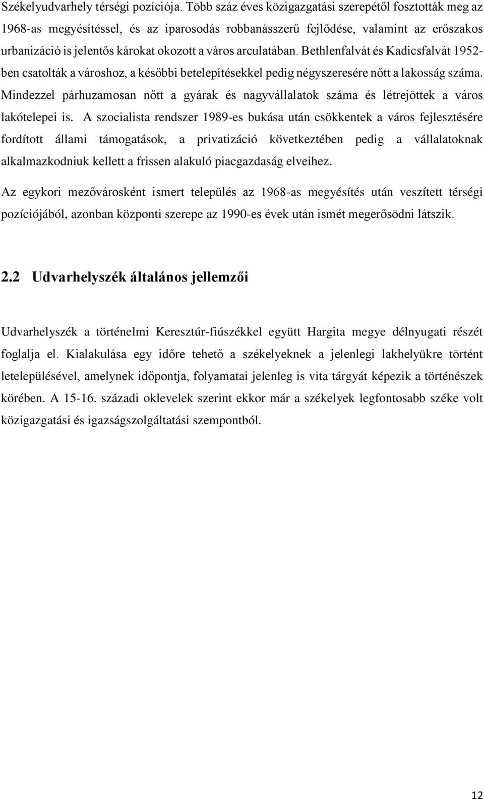 arculatában. Bethlenfalvát és Kadicsfalvát 1952- ben csatolták a városhoz, a későbbi betelepítésekkel pedig négyszeresére nőtt a lakosság száma.