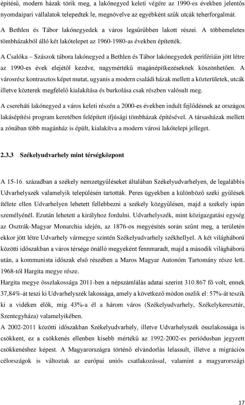 A Csalóka Szászok tábora lakónegyed a Bethlen és Tábor lakónegyedek perifériáin jött létre az 1990-es évek elejétől kezdve, nagymértékű magánépítkezéseknek köszönhetően.