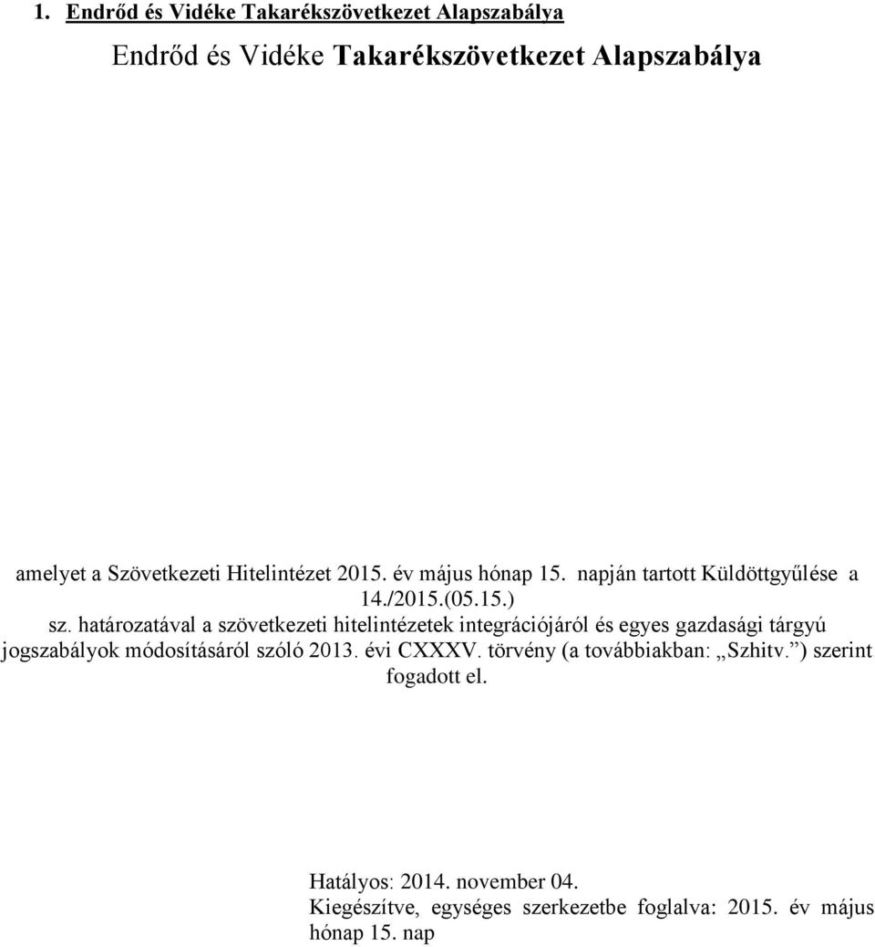 határozatával a szövetkezeti hitelintézetek integrációjáról és egyes gazdasági tárgyú jogszabályok módosításáról szóló 2013.