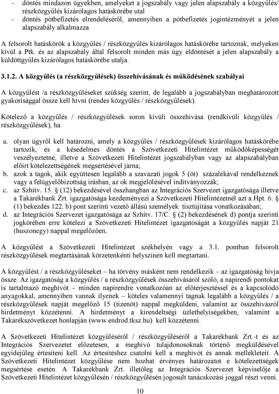 és az alapszabály által felsorolt minden más ügy eldöntését a jelen alapszabály a küldöttgyűlés kizárólagos hatáskörébe utalja. 3.1.2.