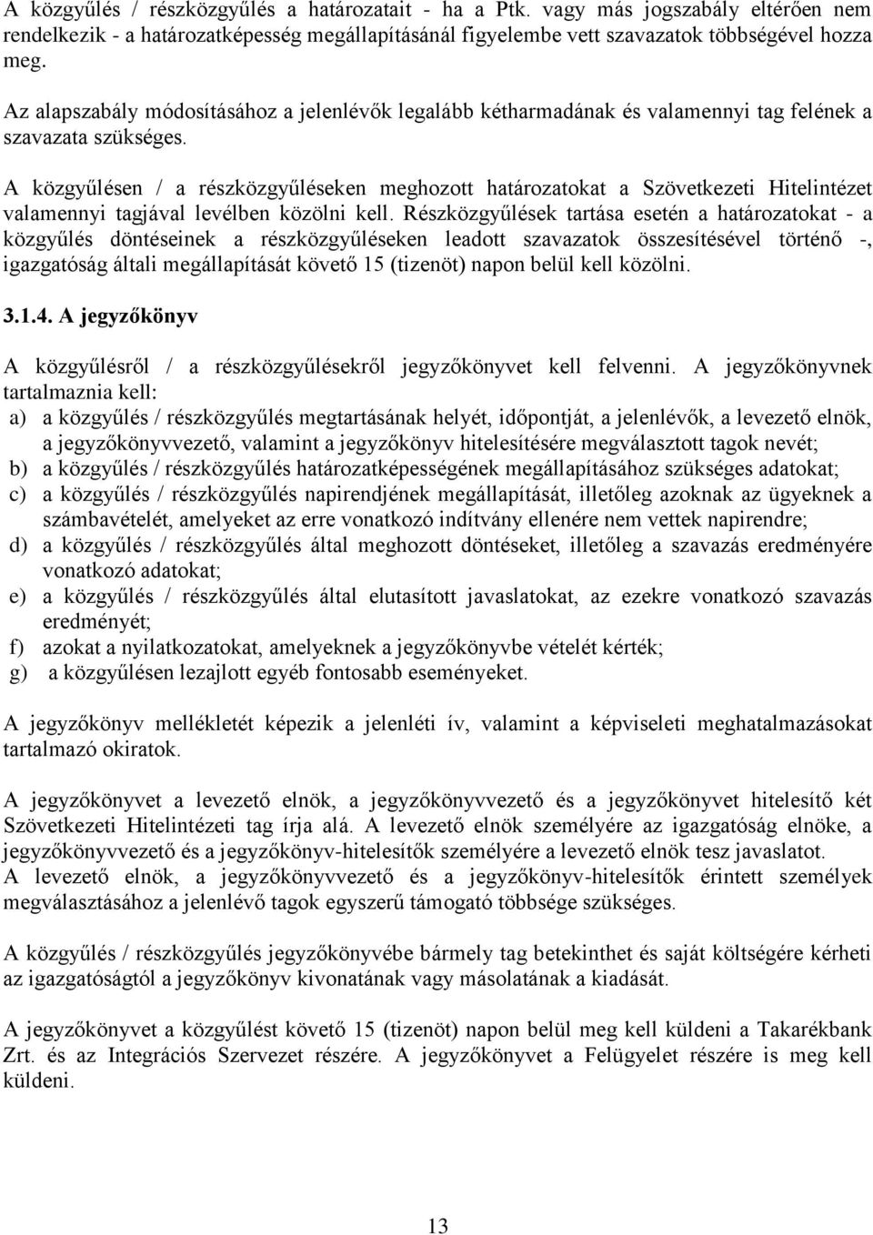 A közgyűlésen / a részközgyűléseken meghozott határozatokat a Szövetkezeti Hitelintézet valamennyi tagjával levélben közölni kell.