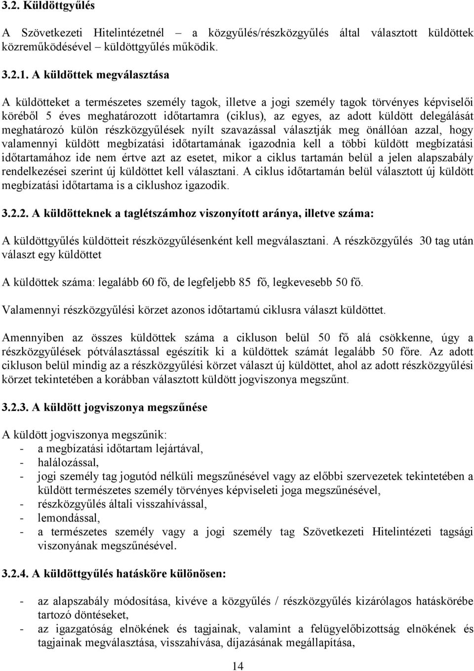 delegálását meghatározó külön részközgyűlések nyílt szavazással választják meg önállóan azzal, hogy valamennyi küldött megbízatási időtartamának igazodnia kell a többi küldött megbízatási