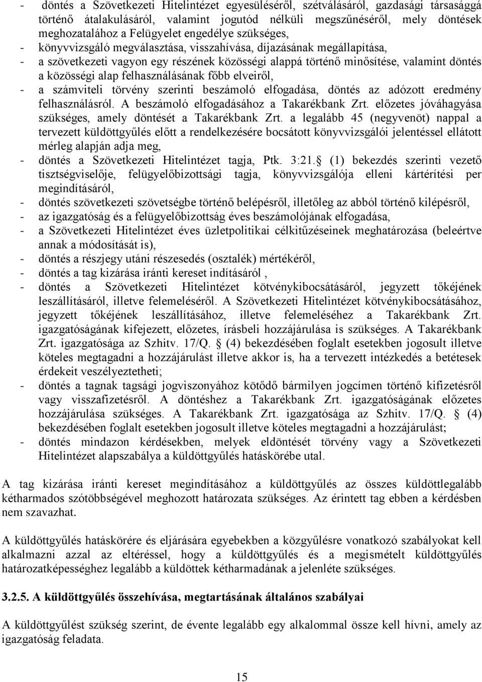 felhasználásának főbb elveiről, - a számviteli törvény szerinti beszámoló elfogadása, döntés az adózott eredmény felhasználásról. A beszámoló elfogadásához a Takarékbank Zrt.