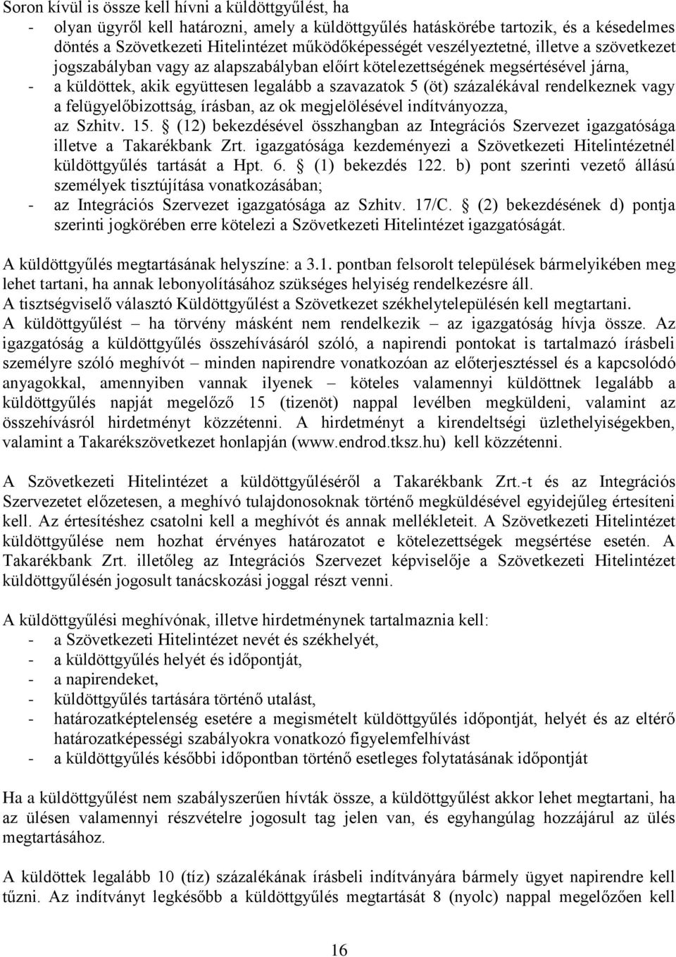 rendelkeznek vagy a felügyelőbizottság, írásban, az ok megjelölésével indítványozza, az Szhitv. 15. (12) bekezdésével összhangban az Integrációs Szervezet igazgatósága illetve a Takarékbank Zrt.