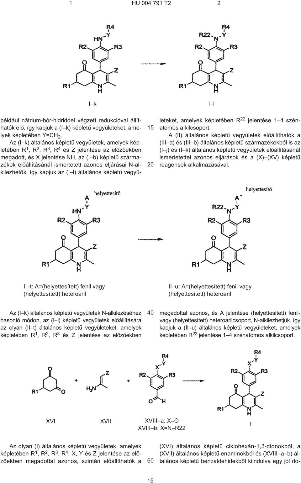 eljárásai N¹alkilezhetõk, így kapjuk az (I l) általános képletû vegyületeket, amelyek képletében R 22 jelentése 1 4 szénatomos alkilcsoport.