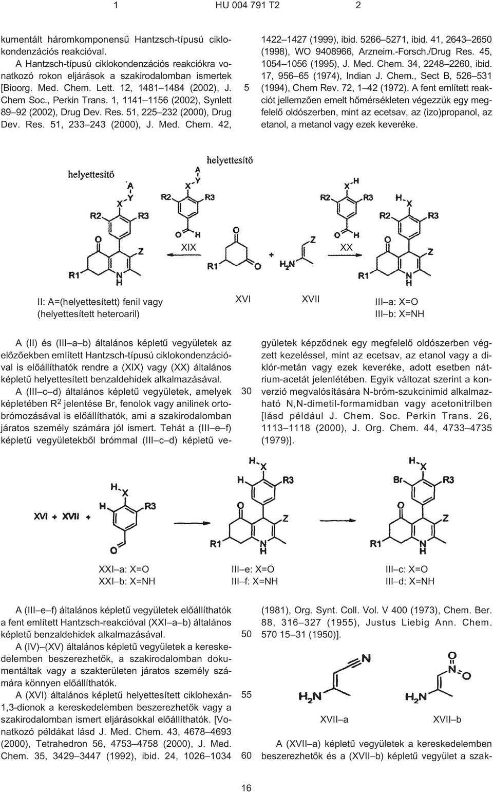 266 271, ibid. 41, 2643 2 (1998), WO 98966, Arzneim.¹Forsch./Drug Res. 4, 4 6 (199), J. Med. Chem. 34, 2248 22, ibid. 17, 96 6 (1974), Indian J. Chem., Sect B, 26 31 (1994), Chem Rev. 72, 1 42 (1972).