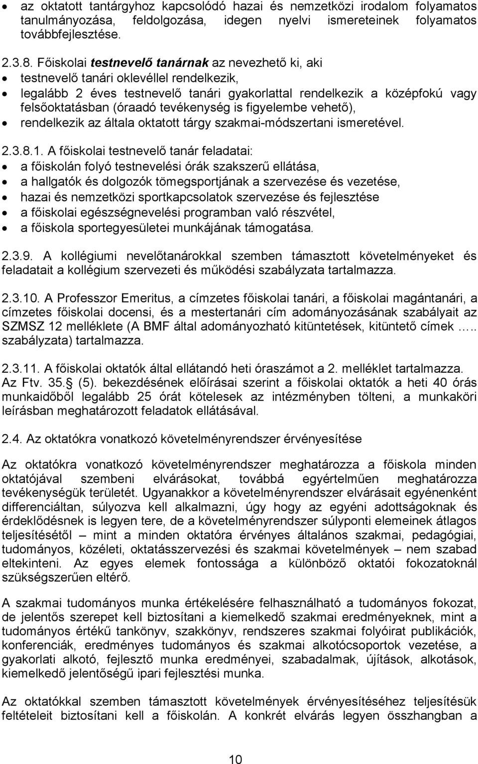 tevékenység is figyelembe vehető), rendelkezik az általa oktatott tárgy szakmai-módszertani ismeretével. 2.3.8.1.