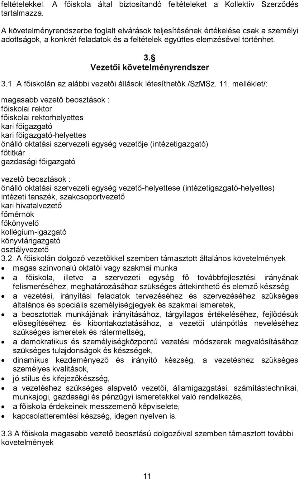 A főiskolán az alábbi vezetői állások létesíthetők /SzMSz. 11.