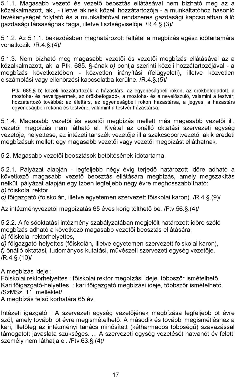 /R.4..(4)/ 5.1.3. Nem bízható meg magasabb vezetői és vezetői megbízás ellátásával az a közalkalmazott, aki a Ptk. 685.