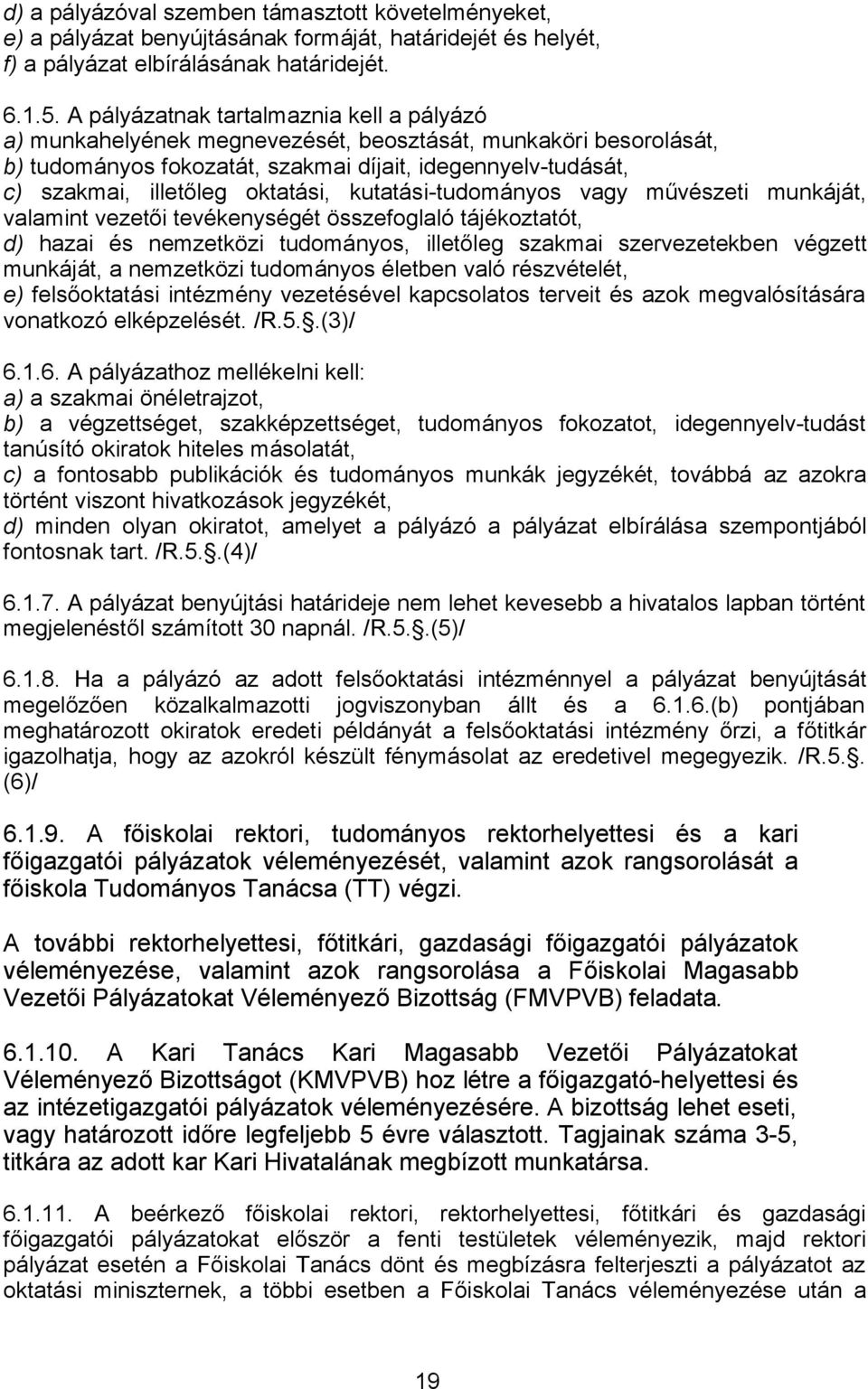 oktatási, kutatási-tudományos vagy művészeti munkáját, valamint vezetői tevékenységét összefoglaló tájékoztatót, d) hazai és nemzetközi tudományos, illetőleg szakmai szervezetekben végzett munkáját,