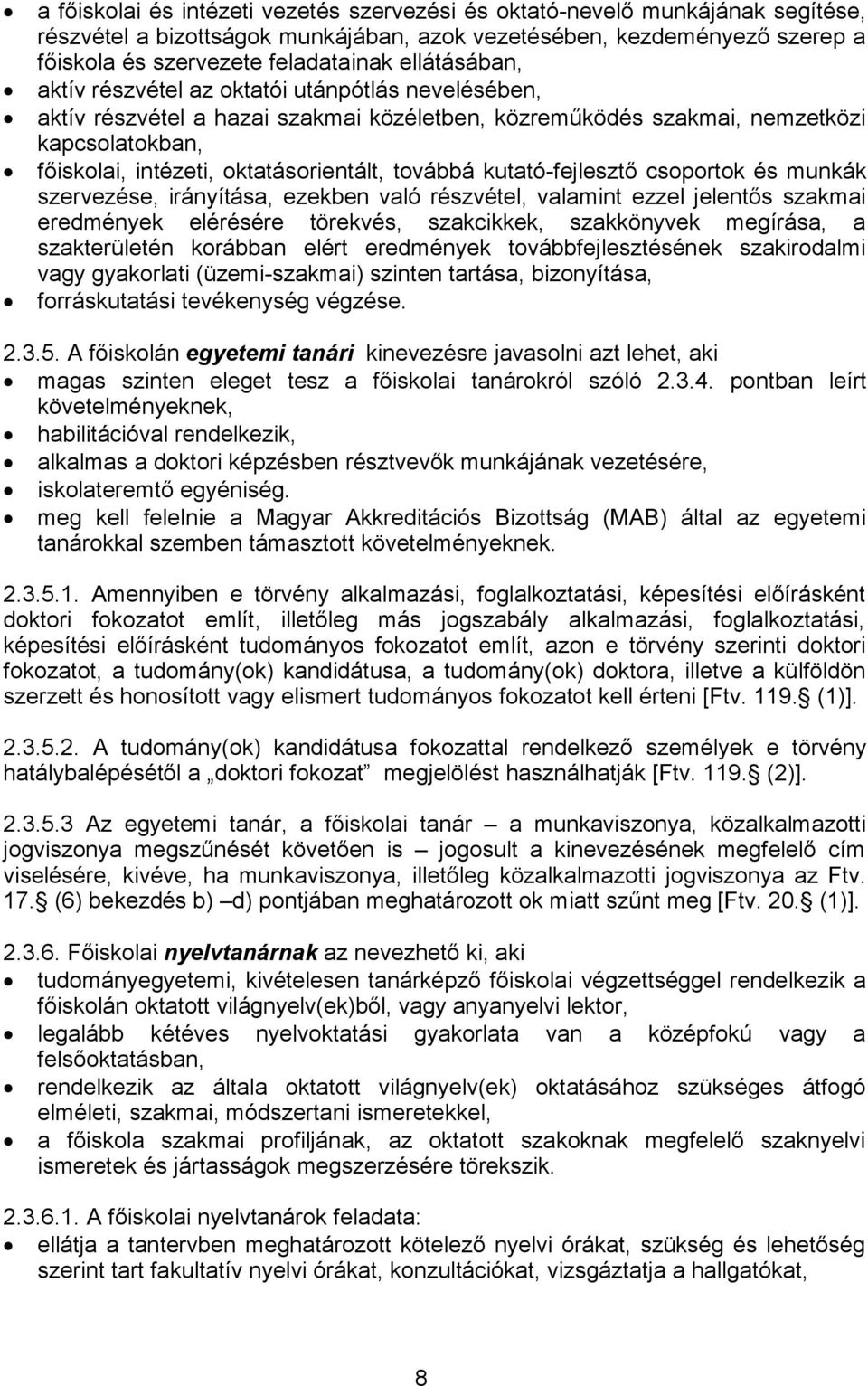 továbbá kutató-fejlesztő csoportok és munkák szervezése, irányítása, ezekben való részvétel, valamint ezzel jelentős szakmai eredmények elérésére törekvés, szakcikkek, szakkönyvek megírása, a