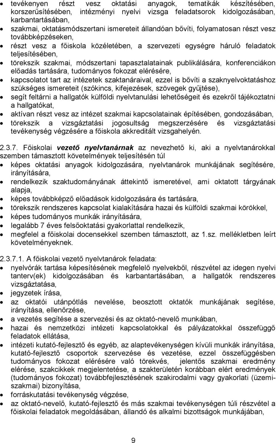 publikálására, konferenciákon előadás tartására, tudományos fokozat elérésére, kapcsolatot tart az intézetek szaktanáraival, ezzel is bővíti a szaknyelvoktatáshoz szükséges ismereteit (szókincs,