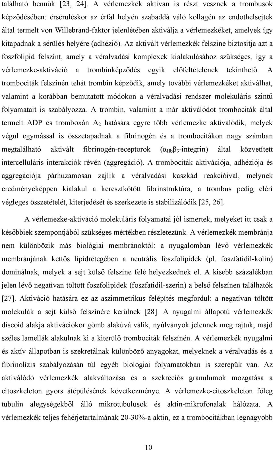 vérlemezkéket, amelyek így kitapadnak a sérülés helyére (adhézió).