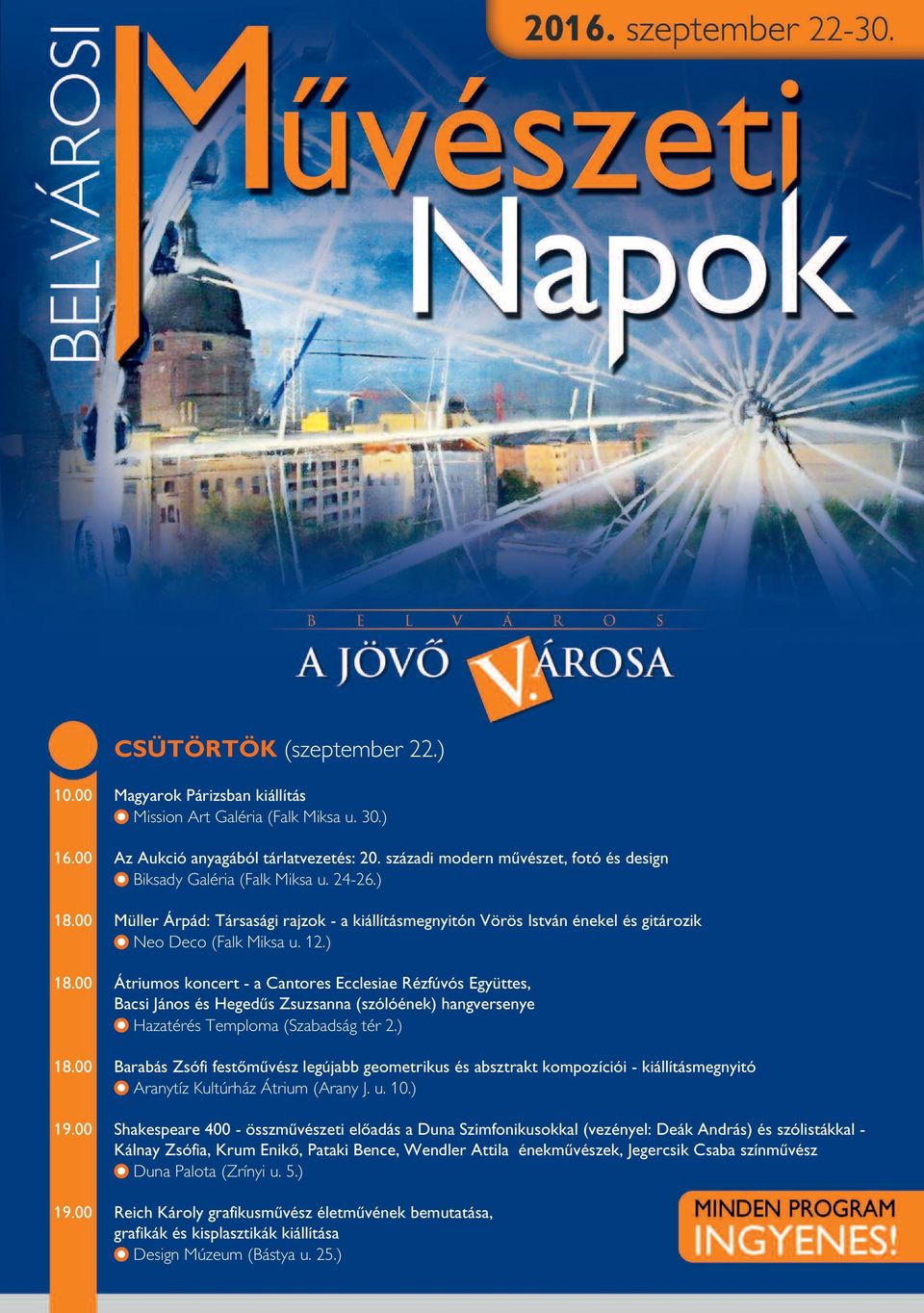 ) 18.00 Átriumos koncert - a Cantores Ecclesiae Rézfúvós Együttes, Bacsi János és Hegedûs Zsuzsanna (szólóének) hangversenye Hazatérés Temploma (Szabadság tér 2.) 18.00 Barabás Zsófi festômûvész legújabb geometrikus és absztrakt kompozíciói - kiállításmegnyitó Aranytíz Kultúrház Átrium (Arany J.