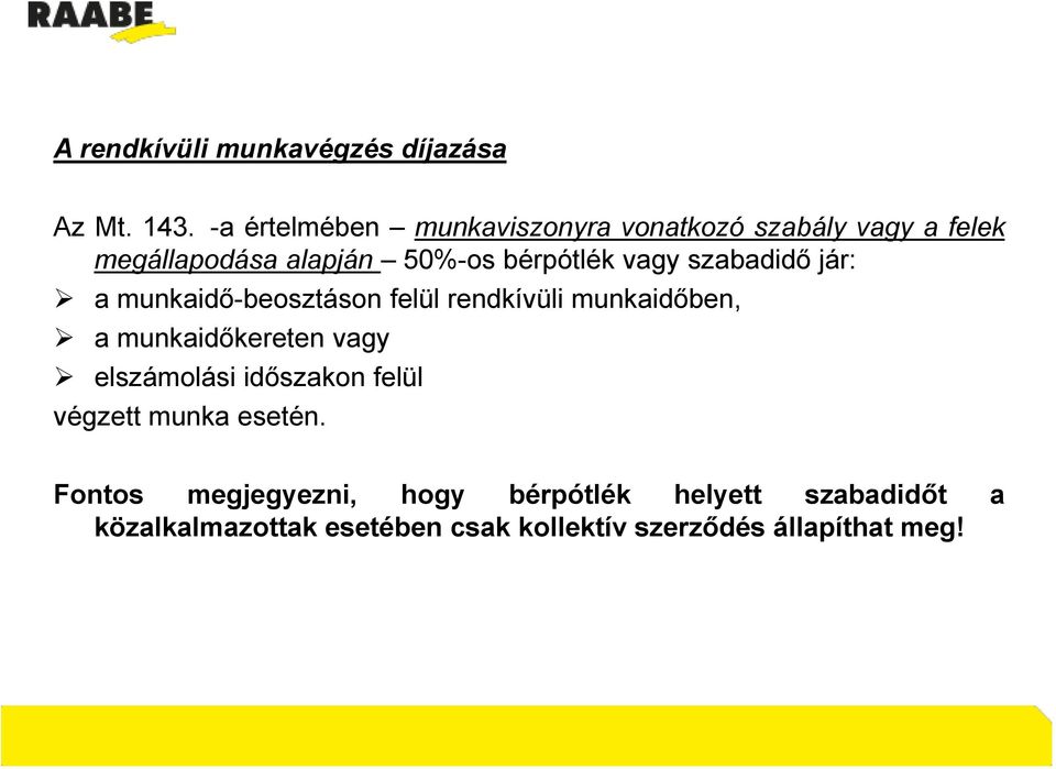 vagy szabadidő jár: a munkaidő-beosztáson felül rendkívüli munkaidőben, a munkaidőkereten vagy