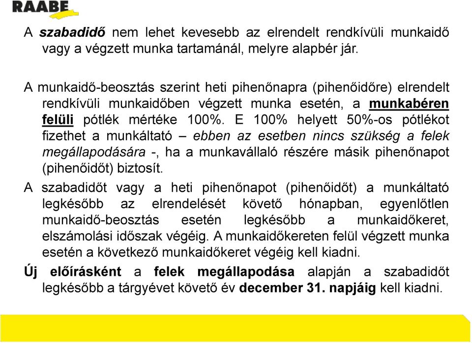 E 100% helyett 50%-os pótlékot fizethet a munkáltató ebben az esetben nincs szükség a felek megállapodására -, ha a munkavállaló részére másik pihenőnapot (pihenőidőt) biztosít.