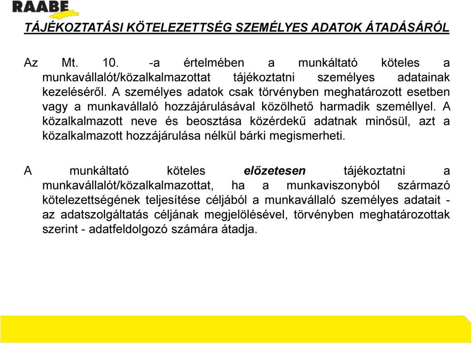 A közalkalmazott neve és beosztása közérdekű adatnak minősül, azt a közalkalmazott hozzájárulása nélkül bárki megismerheti.