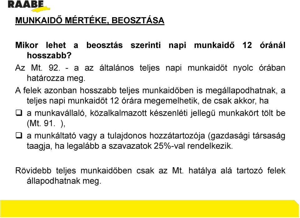 A felek azonban hosszabb teljes munkaidőben is megállapodhatnak, a teljes napi munkaidőt 12 órára megemelhetik, de csak akkor, ha a munkavállaló,