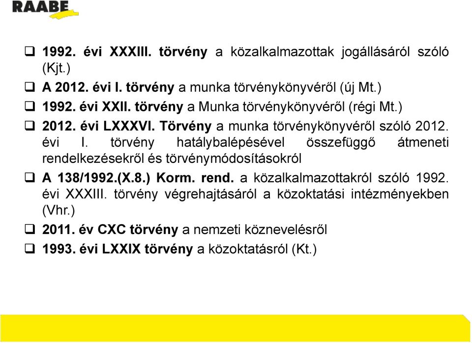 törvény hatálybalépésével összefüggő átmeneti rendelkezésekről és törvénymódosításokról A 138/1992.(X.8.) Korm. rend. a közalkalmazottakról szóló 1992.