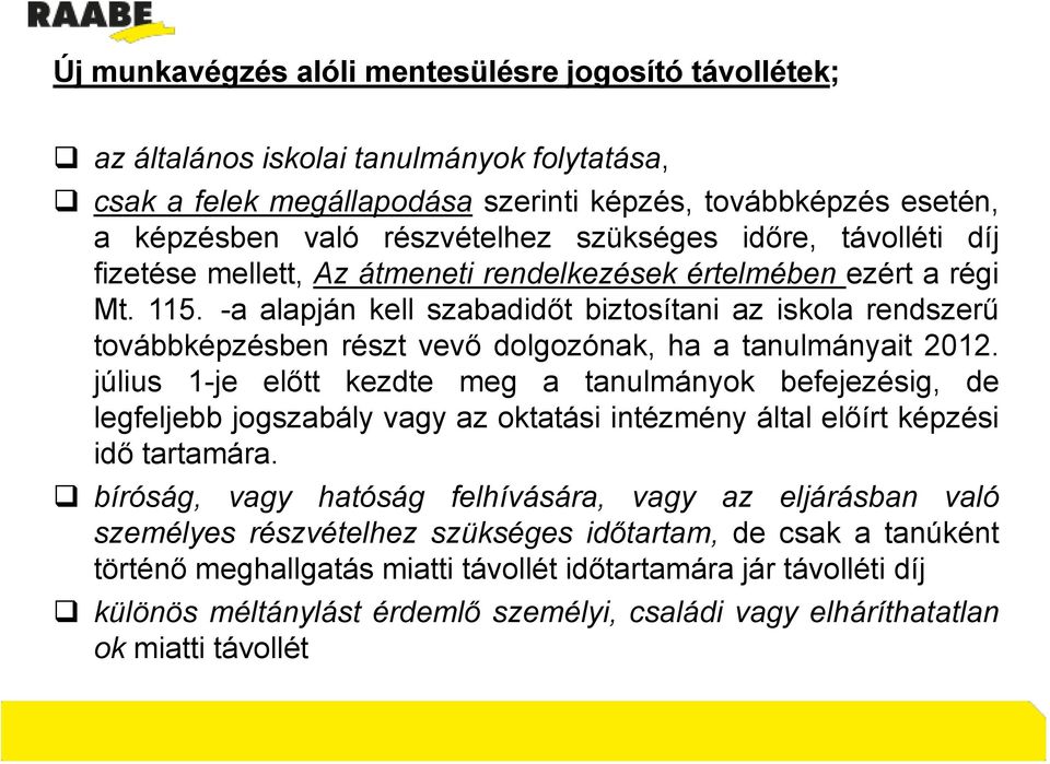 -a alapján kell szabadidőt biztosítani az iskola rendszerű továbbképzésben részt vevő dolgozónak, ha a tanulmányait 2012.