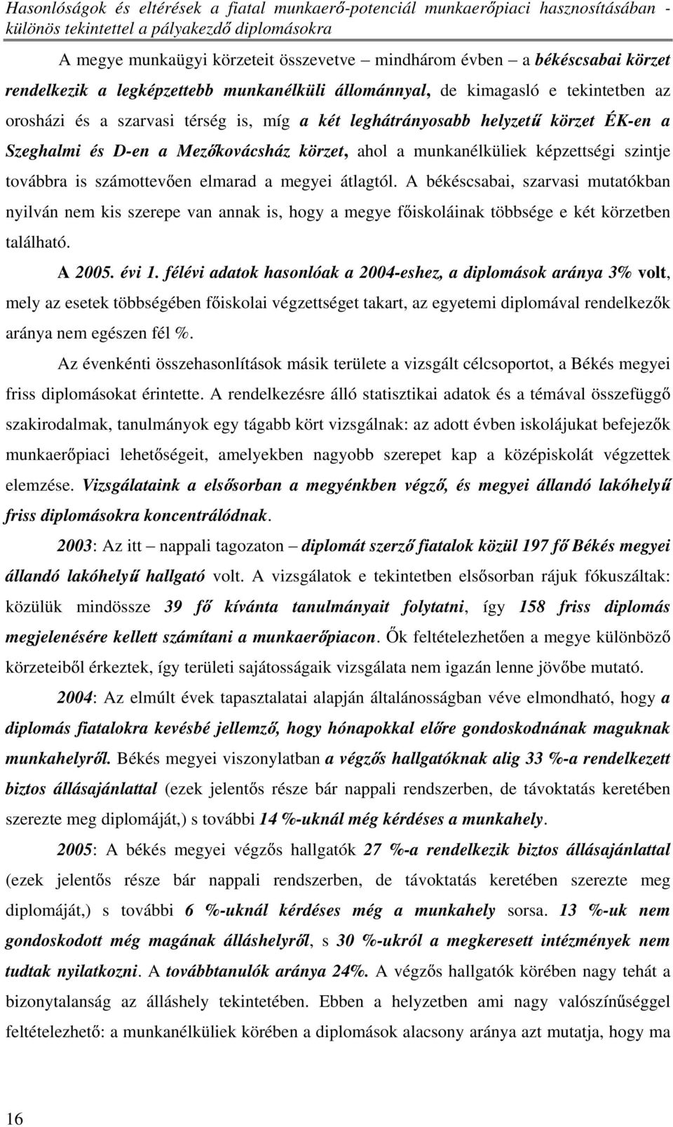 kovácsház körzet, ahol a munkanélküliek képzettségi szintje továbbra is számottev en elmarad a megyei átlagtól.