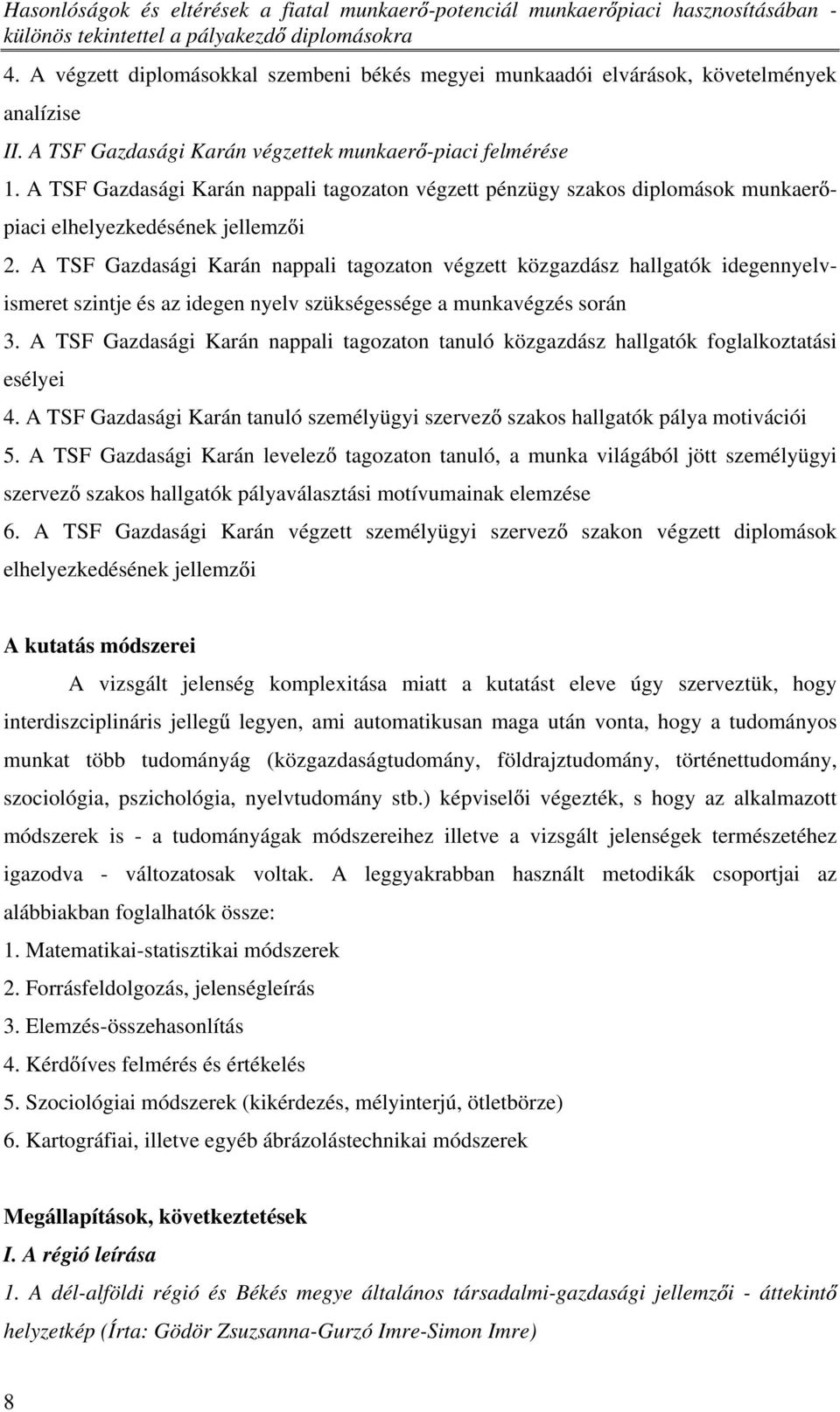 A TSF Gazdasági Karán nappali tagozaton végzett pénzügy szakos diplomások munkaer - piaci elhelyezkedésének jellemz i 2.