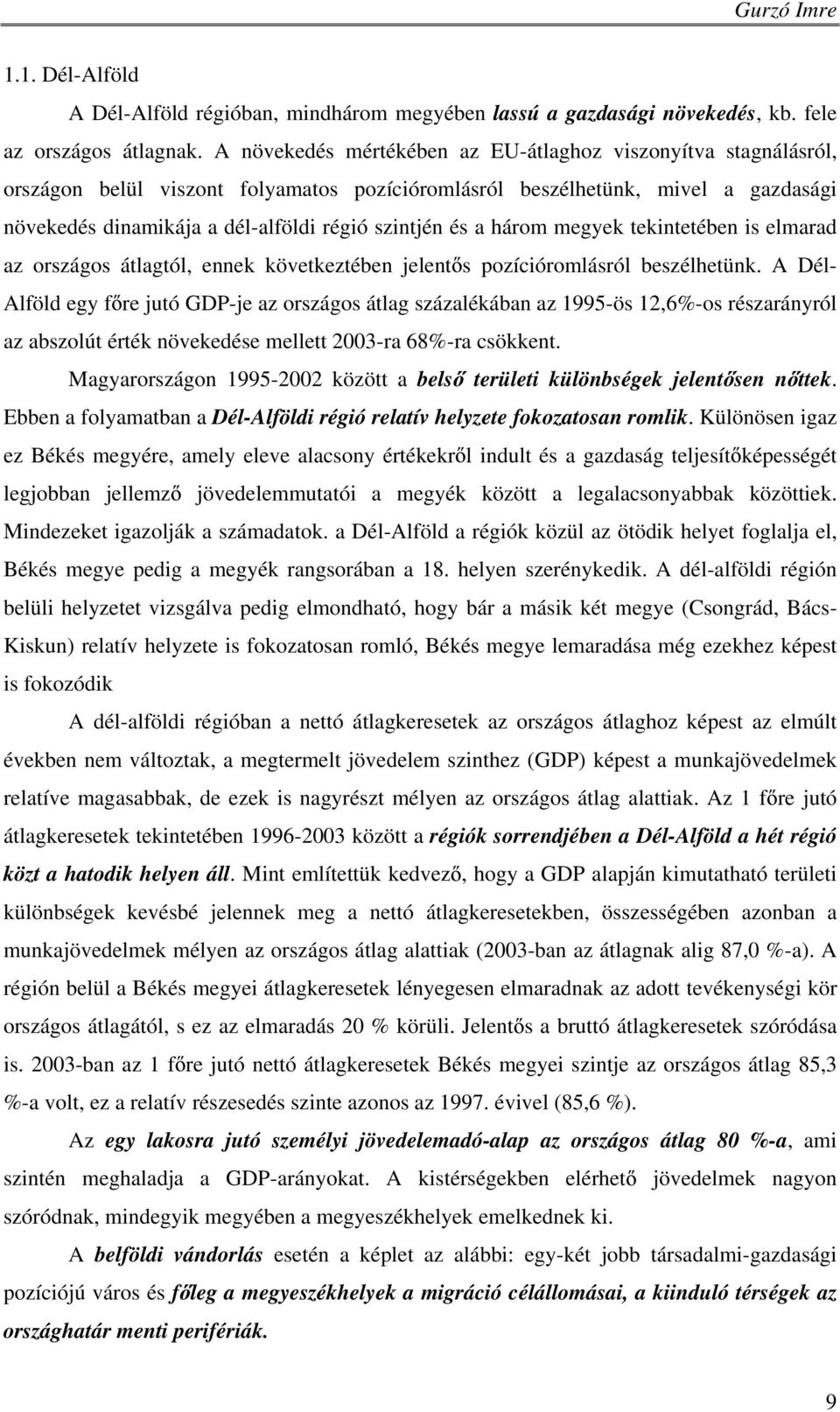 a három megyek tekintetében is elmarad az országos átlagtól, ennek következtében jelent s pozícióromlásról beszélhetünk.