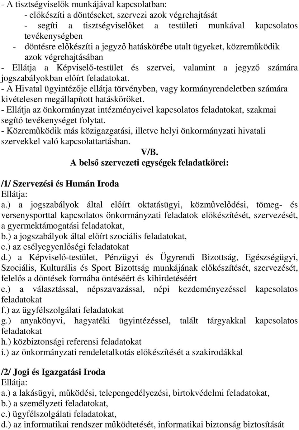 - A Hivatal ügyintézője ellátja törvényben, vagy kormányrendeletben számára kivételesen megállapított hatásköröket.