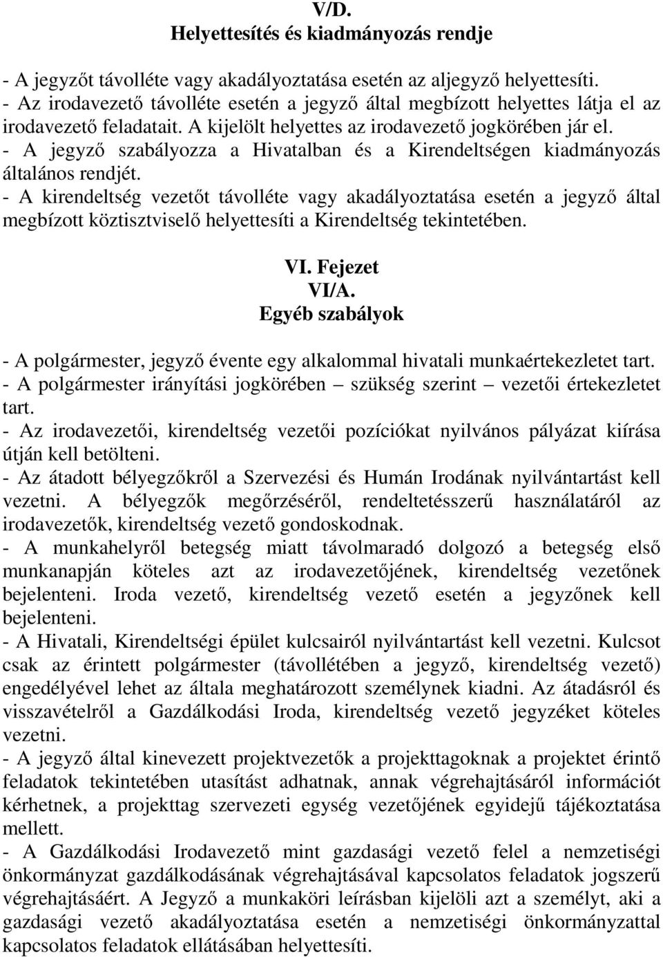 - A jegyző szabályozza a Hivatalban és a Kirendeltségen kiadmányozás általános rendjét.