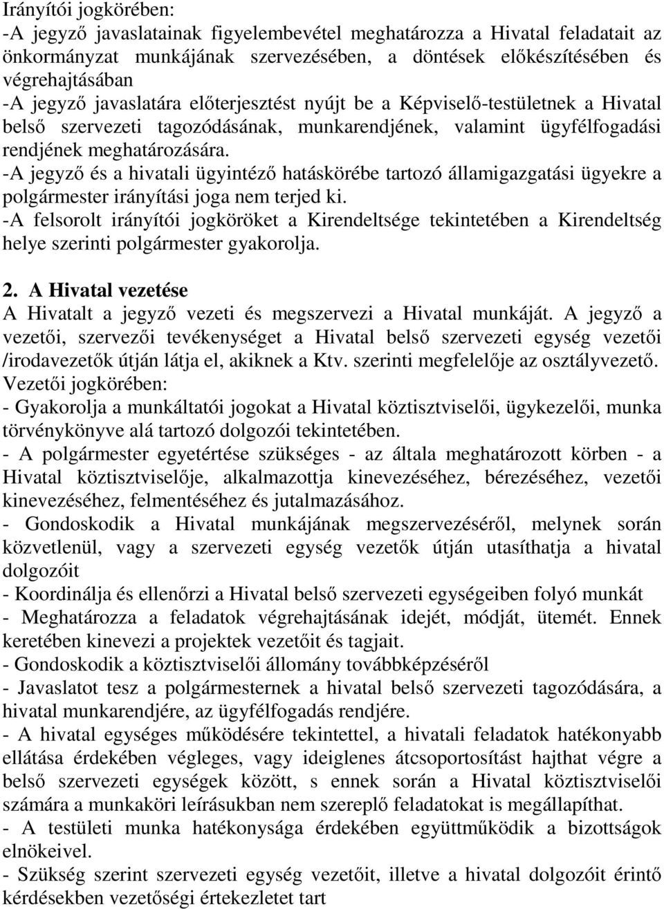 -A jegyző és a hivatali ügyintéző hatáskörébe tartozó államigazgatási ügyekre a polgármester irányítási joga nem terjed ki.