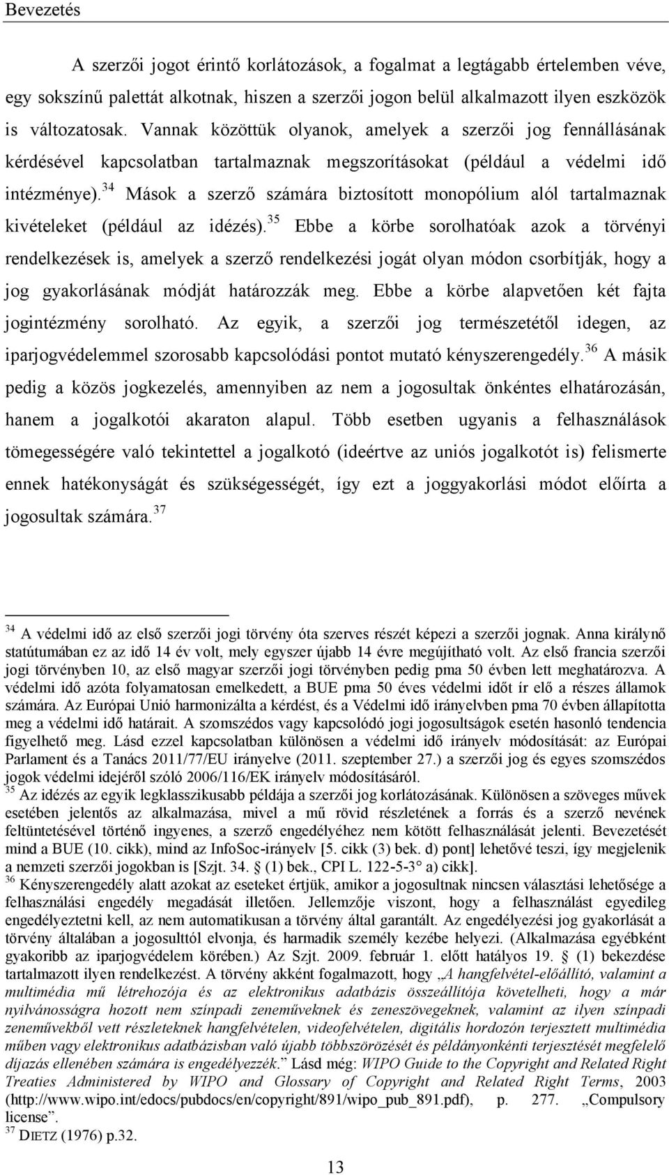 34 Mások a szerző számára biztosított monopólium alól tartalmaznak kivételeket (például az idézés).