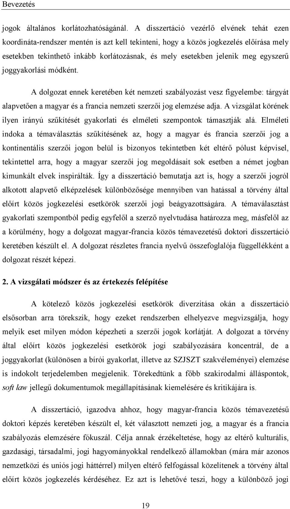 meg egyszerű joggyakorlási módként. A dolgozat ennek keretében két nemzeti szabályozást vesz figyelembe: tárgyát alapvetően a magyar és a francia nemzeti szerzői jog elemzése adja.