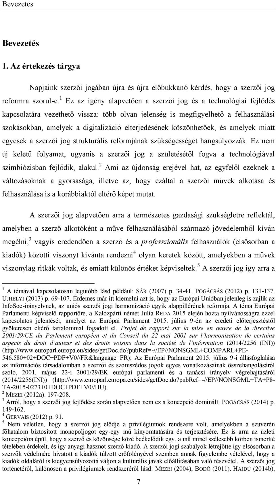 elterjedésének köszönhetőek, és amelyek miatt egyesek a szerzői jog strukturális reformjának szükségességét hangsúlyozzák.