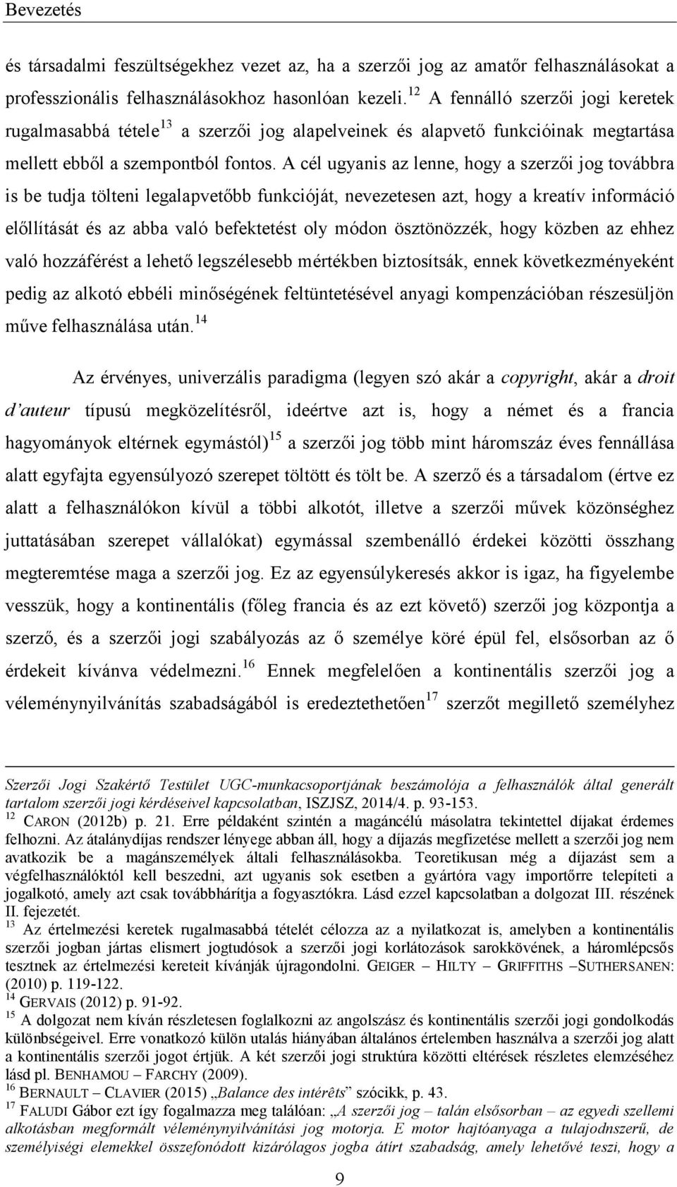 A cél ugyanis az lenne, hogy a szerzői jog továbbra is be tudja tölteni legalapvetőbb funkcióját, nevezetesen azt, hogy a kreatív információ előllítását és az abba való befektetést oly módon