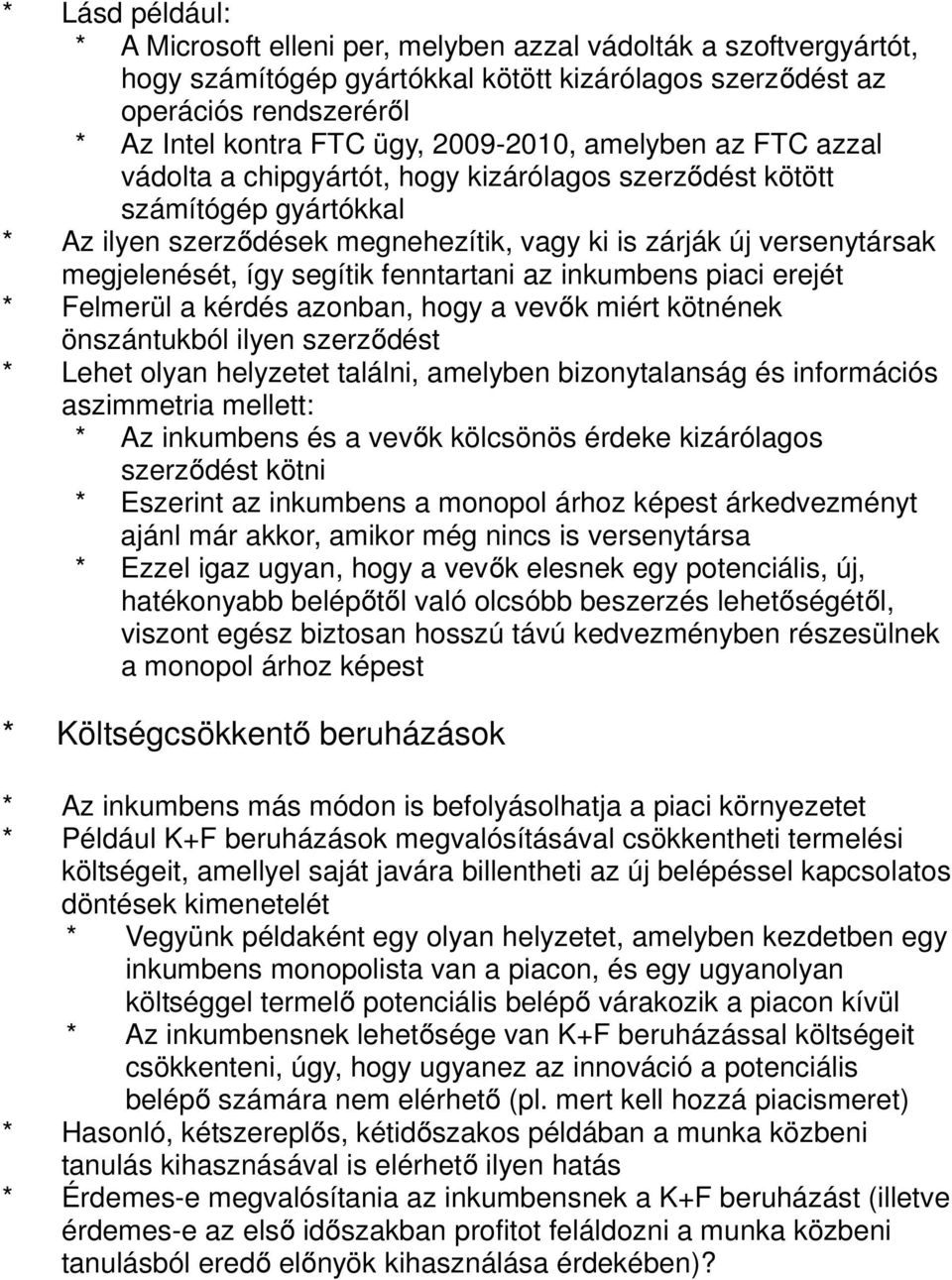 így segítik fenntartani az inkumbens piaci erejét * Felmerül a kérdés azonban, hogy a vevők miért kötnének önszántukból ilyen szerződést * Lehet olyan helyzetet találni, amelyben bizonytalanság és