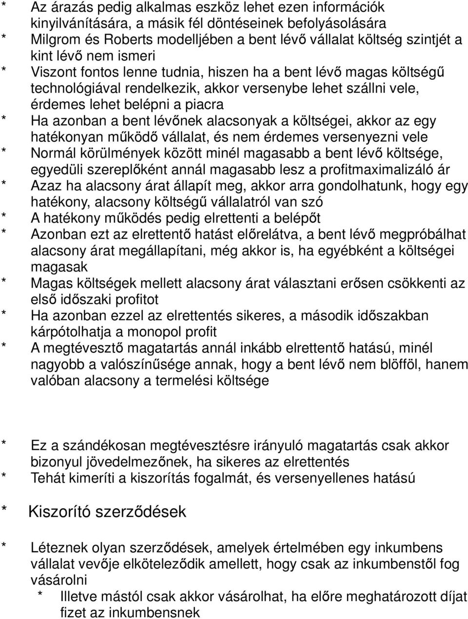 lévőnek alacsonyak a költségei, akkor az egy hatékonyan működő vállalat, és nem érdemes versenyezni vele * Normál körülmények között minél magasabb a bent lévő költsége, egyedüli szereplőként annál