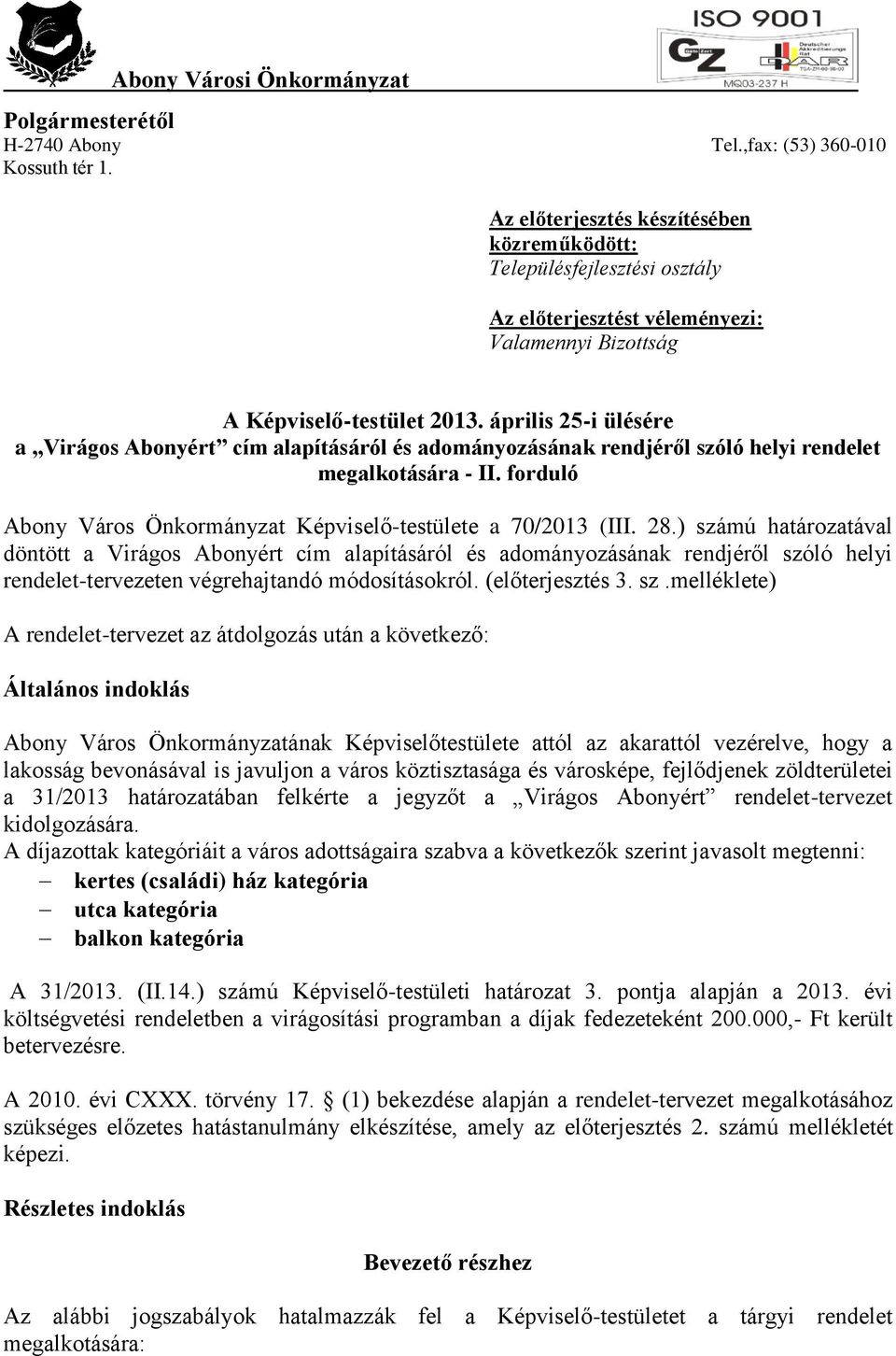 április 25-i ülésére a Virágos Abonyért cím alapításáról és adományozásának rendjéről szóló helyi rendelet megalkotására - II. forduló Abony Város Önkormányzat Képviselő-testülete a 70/2013 (III. 28.