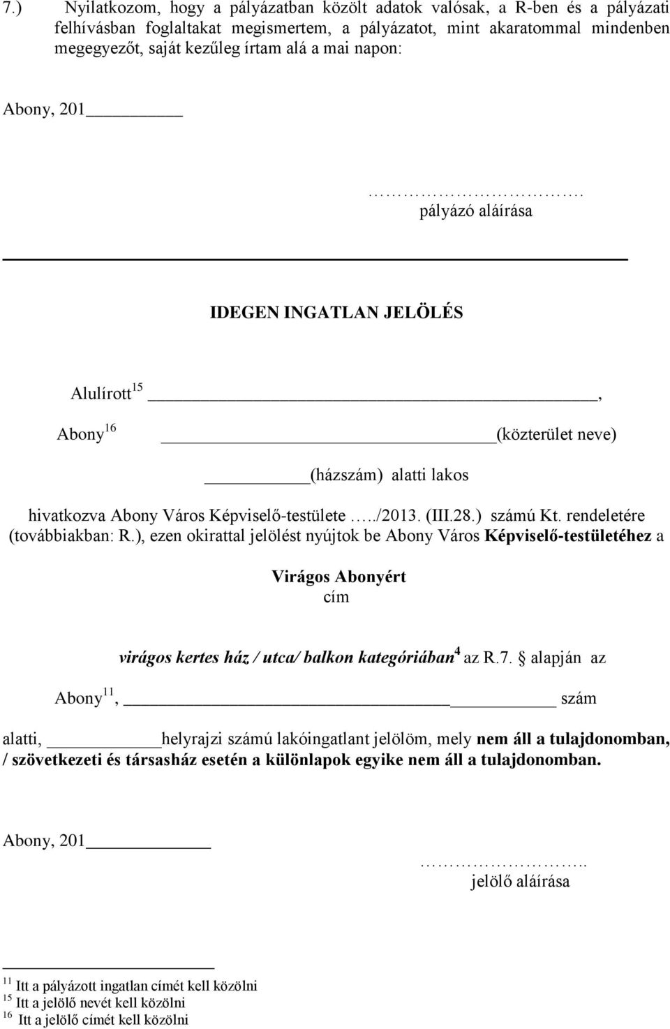 rendeletére (továbbiakban: R.), ezen okirattal jelölést nyújtok be Abony Város Képviselő-testületéhez a Virágos Abonyért cím virágos kertes ház / utca/ balkon kategóriában 4 az R.7.