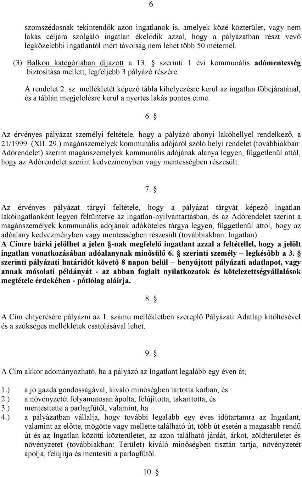 rinti 1 évi kommunális adómentesség biztosítása mellett, legfeljebb 3 pályázó részére. A rendelet 2. sz.