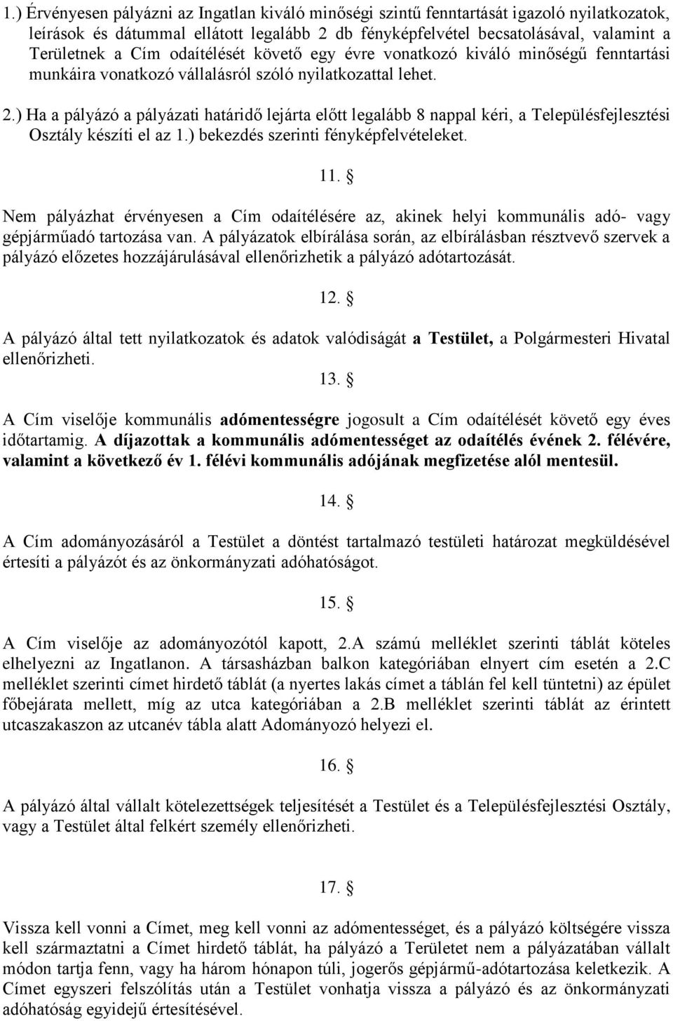 ) Ha a pályázó a pályázati határidő lejárta előtt legalább 8 nappal kéri, a Településfejlesztési Osztály készíti el az 1.) bekezdés szerinti fényképfelvételeket. 11.