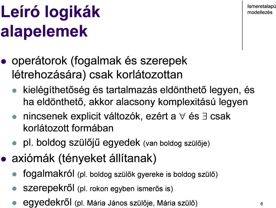 korlátozott formában pl. boldog szülőjű egyedek (van boldog szülője) axiómák (tényeket állítanak) fogalmakról (pl.