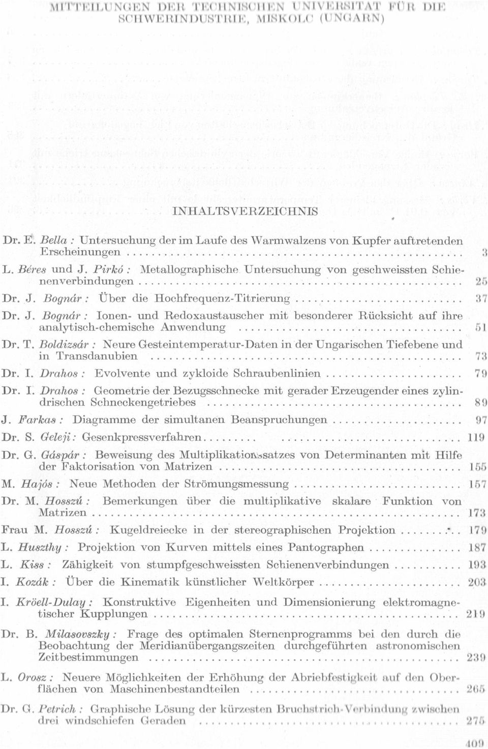 Pirkó : Metallographische Untersuchung von geschweissten Schienenverbindungen................................................'.. _. 25 Dr. J. Bognár: Über die Hochfrequenz-Titrierung......................... _. 37 Dr.