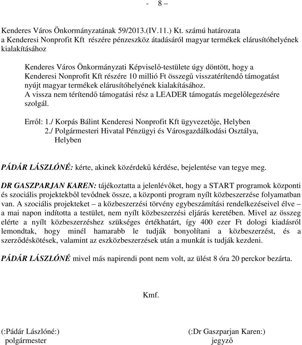 Kenderesi Nonprofit Kft részére 10 millió Ft összegű visszatérítendő támogatást nyújt magyar termékek elárusítóhelyének kialakításához.