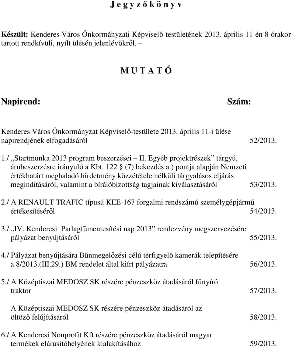 Egyéb projektrészek tárgyú, árubeszerzésre irányuló a Kbt. 122 (7) bekezdés a.