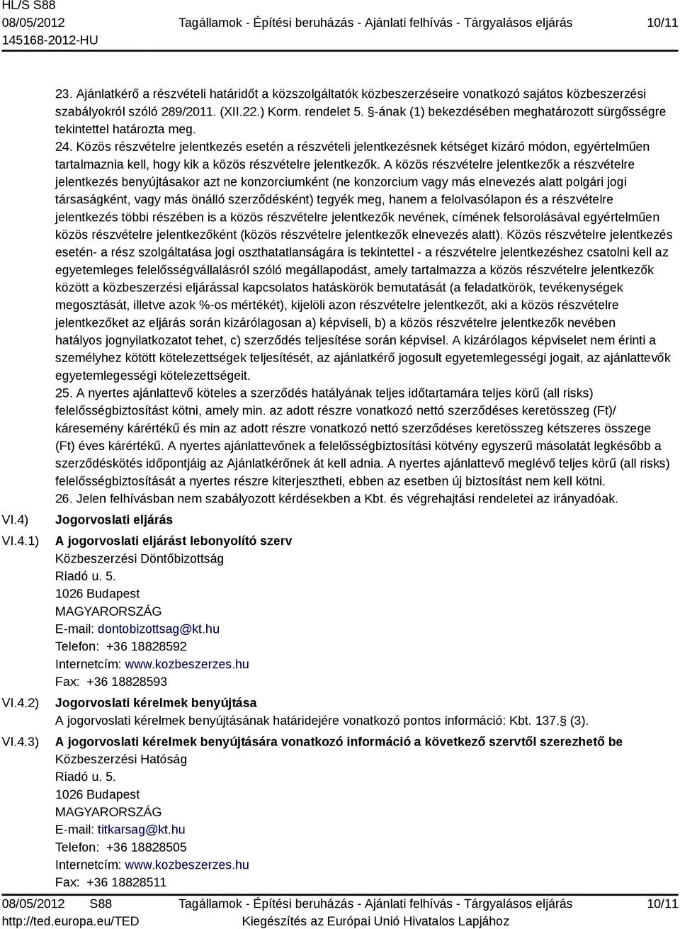 Közös részvételre jelentkezés esetén a részvételi jelentkezésnek kétséget kizáró módon, egyértelműen tartalmaznia kell, hogy kik a közös részvételre jelentkezők.