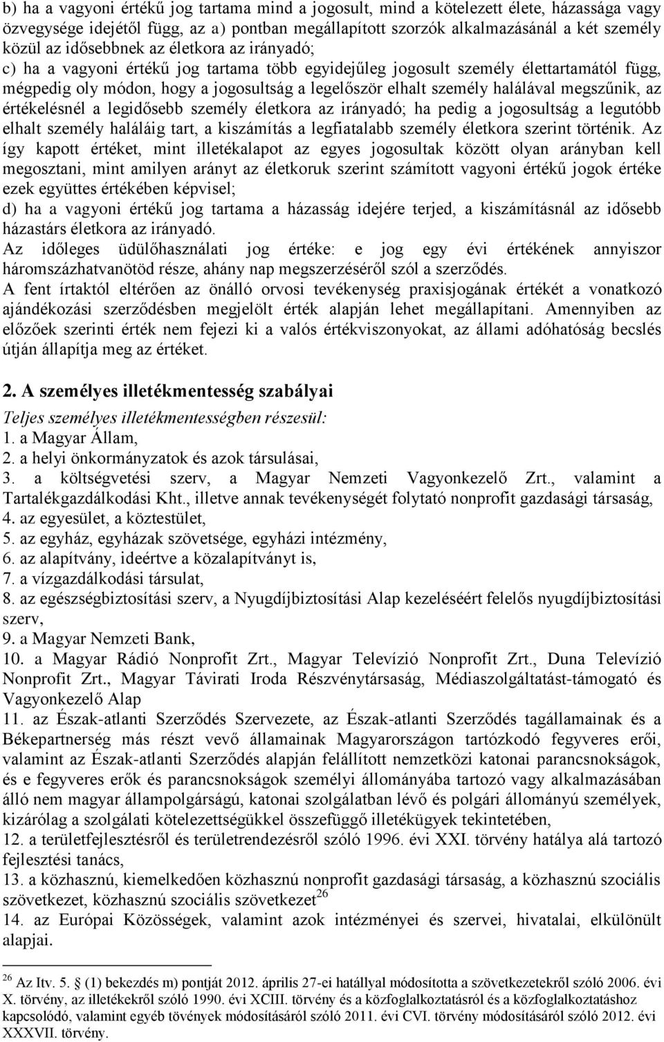 halálával megszűnik, az értékelésnél a legidősebb személy életkora az irányadó; ha pedig a jogosultság a legutóbb elhalt személy haláláig tart, a kiszámítás a legfiatalabb személy életkora szerint