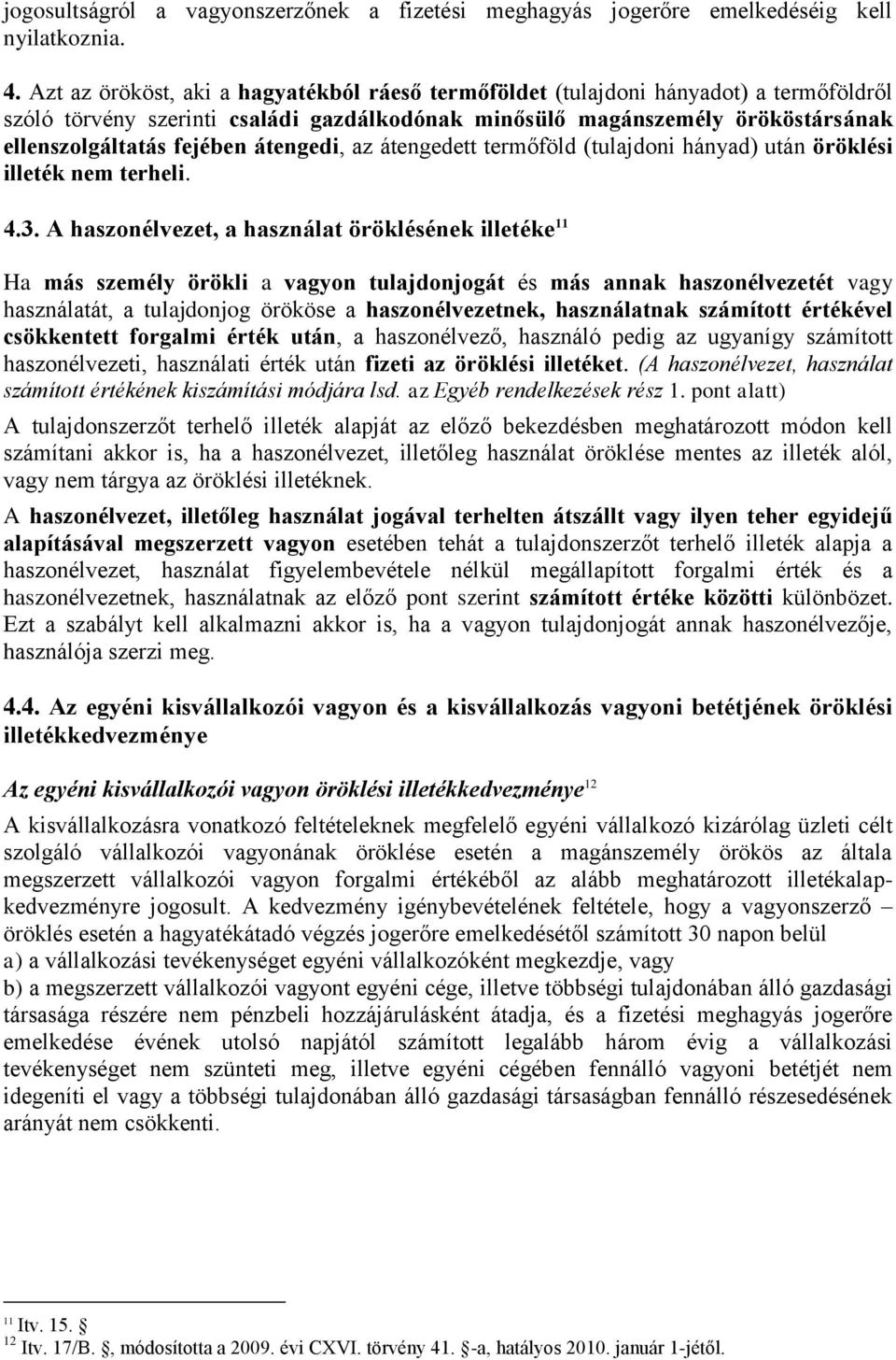 átengedi, az átengedett termőföld (tulajdoni hányad) után öröklési illeték nem terheli. 4.3.