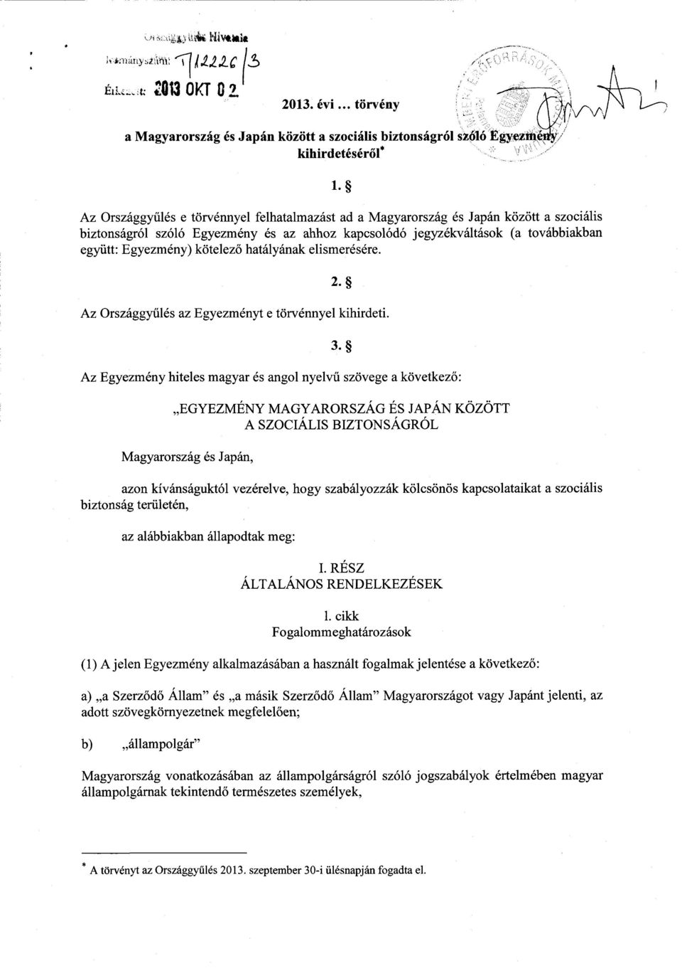 kötelező hatályának elismerésére. 2. Az Országgyűlés az Egyezményt e törvénnyel kihirdeti. 3.